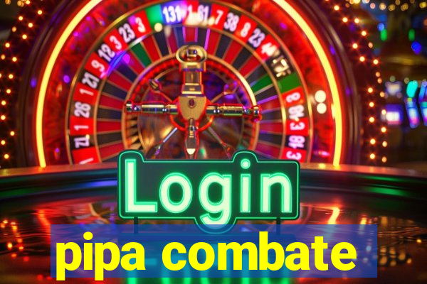 pipa combate